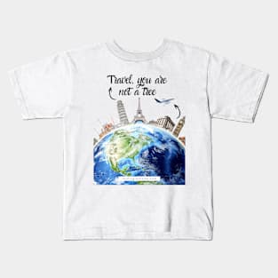 Travel, you are not a tree Kids T-Shirt